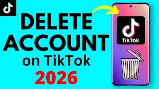 How to Delete TikTok Account - 2026