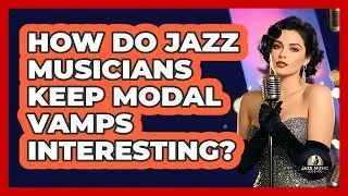 How Do Jazz Musicians Keep Modal Vamps Interesting? - Jazz Music Legends