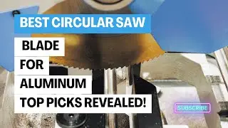 What is the Best Circular Saw Blade for Cutting Aluminum