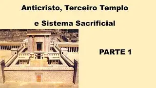 Anticristo, Terceiro Templo e Sistema Sacrificial (Parte 1)