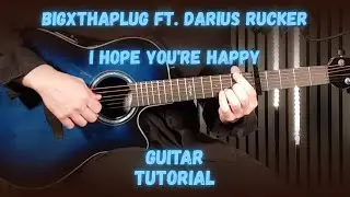 I Hope You're Happy &ndash; BigXthaPlug при участии Дариуса Ракера | Урок игры на гитаре + аккорды / Же...