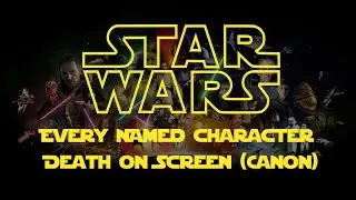 Star Wars Every Named Character Death On Screen 2017 (Canon)