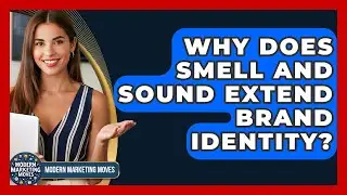 Why Does Smell And Sound Extend Brand Identity? - Modern Marketing Moves