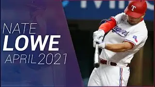 Nate Lowe April 2021 Highlights