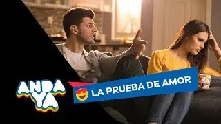 LA PRUEBA DE AMOR DE ANDA YA: 