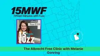 The Albrecht Free Clinic with Melanie Gonring | Fifteen Minutes with Fuzz | Ep. 17
