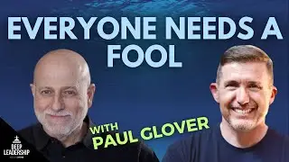 Everyone Needs a Fool in Their Life with Paul Glover