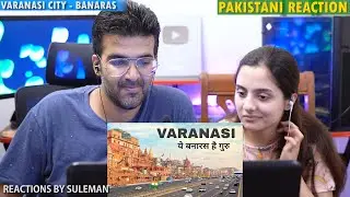 Pakistani Couple Reacts To Varanasi City | oldest city in the world | Banaras |उत्तर प्रदेश