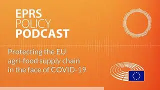 Protecting the EU agri food supply chain in the face of COVID 19 [Policy Podcast]