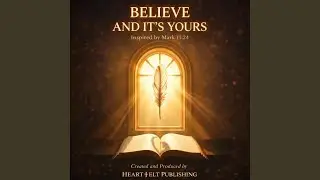 BELIEVE AND IT'S YOURS