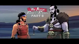 The Rogue Prince of Persia &ndash; Part 8 - Saving the Kingdom & Full Story #gaming