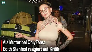 Als Mutter bei OnlyFans: Edith Stehfest reagiert auf Kritik #germany