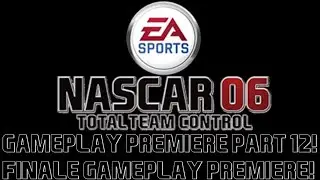 NASCAR 06: TOTAL TEAM CONTROL Gameplay Premiere Part 12! *FINALE GAMEPLAY PREMIERE*