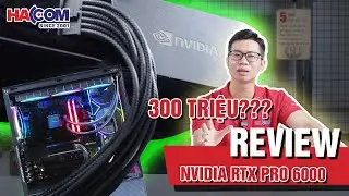 Trải Nghiệm NVIDIA RTX 6000 Pro: 96GB VRAM, C&oacute; Đ&aacute;ng Gi&aacute; 300 Triệu?