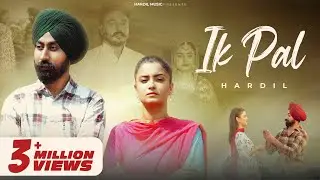 Ik Pal  - (Official Video) - Hardil || Latest Punjabi Song 2025