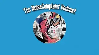 The Yap Yap Episode | The NoiseComplaint Podcast