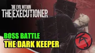 The Evil Within: The Executioner - BOSS BATTLE: THE KEEPER VS THE DARK KEEPER