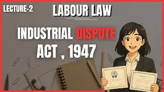 Lecture 2: Industrial Disputes Act, 1947 &ndash; Scope, Object & Key Definitions | Labour Law Series