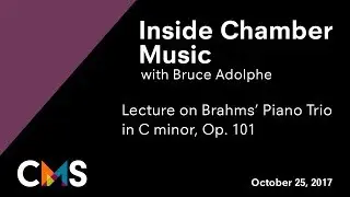 Inside Chamber Music with Bruce Adolphe: Brahms Trio in C minor, Op. 101