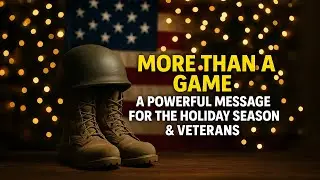 More Than a Game: A Powerful Message for The Holiday Season & Veterans