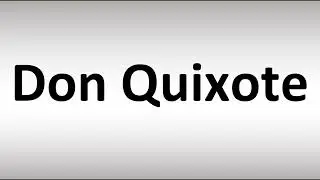 How to Pronounce Don Quixote