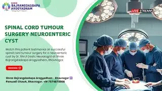 Spinal Cord Tumour Surgery - Neuroenteric Cyst | Shree Bajrangdasbapa Arogyadham Bhavnagar