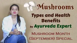 Mushrooms - Types and Health Benefits by Ayurveda Expert | Mushroom Month (September) Special