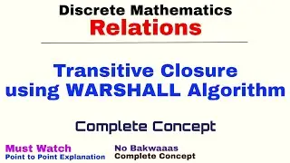 9. Transitive Closure using Warshall Algorithm | Relations | Discrete Mathematics