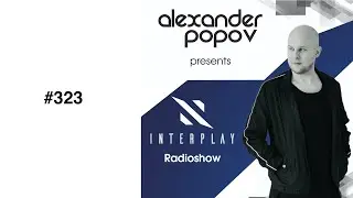 Alexander Popov - Interplay Radioshow #323