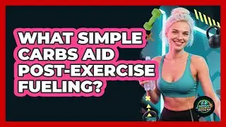 What Simple Carbs Aid Post-Exercise Fueling?