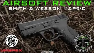 Airsoft Review #79 Umarex Smith & Wesson M&P9C Gaz VFC/Umarex (GUNS AND TARGETS) [FR]