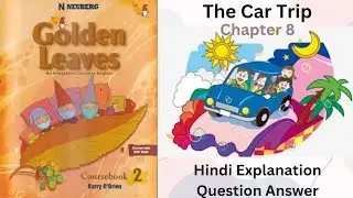 The Car Trip- Chapter 8, Class 2, Golden Leaves English, Hindi Explanation+Question Answers #class2