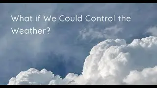 What if We Could Control the Weather?