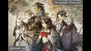 A Hero's Mirror Image -- Let's Play: Octopath Traveler [54]