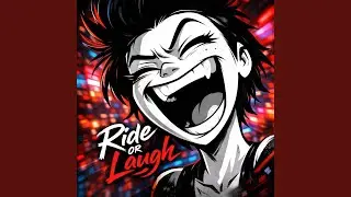Ride or laugh