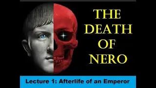 Lecture 1: The Death of Nero - Afterlife of an Emperor. . .