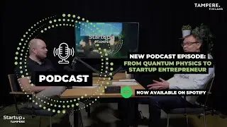 Startup.Tampere vodcast: From Quantum Physics to Startup entrepreneur