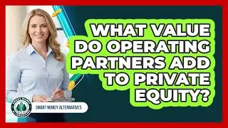 What Value Do Operating Partners Add To Private Equity?