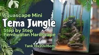 #32 Membuat Aquascape Mini Tema Jungle | Step by step pembuatan Hardscape | Tank 15x20x15cm