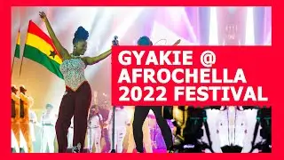 GYAKIE'S PERFORMANCE @ AFROCHELLA FESTIVAL 2022