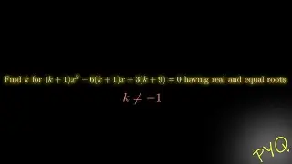 Find value of k for which the (k + 1)𝑥^2 - 6(k +1)x + 3(k + 9) = 0, k &ne;1 has real and equal roots.