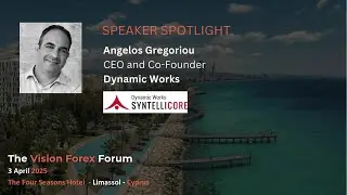 Speaker Spotlight: Angelos Gregoriou, Dynamic Works | Vision Forex Forum 2025