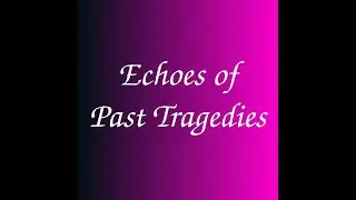 Echoes of Past Tragedies