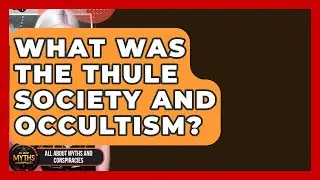 What Was The Thule Society And Occultism? - All About Myths and Conspiracies