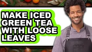 How To Make Iced Green Tea With Loose Leaves (Easy Method)