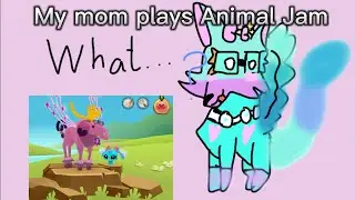 My Mom Plays Animal Jam (CHAOTIC)