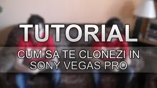 Tutorial Sony Vegas: Cum sa te clonezi (gric.ro)