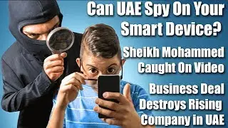 Can UAE Spy On Your Smart Device? Sheikh Mohammed Caught On Video, How UAE Destroyed Rising Company