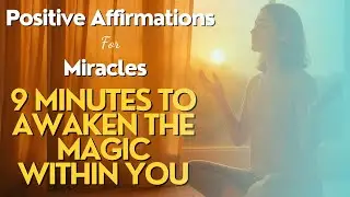 Powerful Positive Affirmations for Miracles | 9 Minutes to Awaken the Magic Within You
