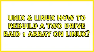 Unix & Linux: How to rebuild a two drive raid 1 array on Linux?